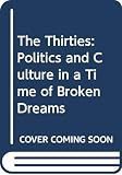 Kroes, Rob: The Thirties: Politics and Culture in a Time of Broken Dreams Kroes, Rob: The Thirties: Politics and Culture in a Time of Broken Dreams