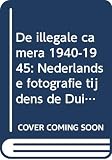 Bool, Flip: De Illegale Camera 1940-1945: Nederlandse Fotografie Tijdens De Duitse Bezetting