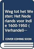 Groeneboer, Kees: Weg Tot Het Westen: Het Nederlands Voor Indie 1600-1950 Groeneboer, Kees: Weg Tot Het Westen: Het Nederlands Voor Indie 1600-1950