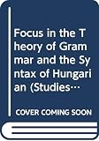 Horvath, Julia: FOCUS in the Theory of Grammar and the Syntax of Hungarian