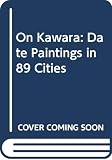Schampers, Karel: On Kawara: Date Paintings in 89 Cities