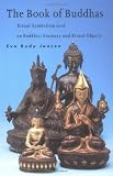 Jansen, Eva Judy: The Book of Buddhas: Ritual Symbolism Used on Buddhist Statuary and Ritual Objects Jansen, Eva Judy: The Book of Buddhas: Ritual Symbolism Used on Buddhist Statuary and Ritual Objects