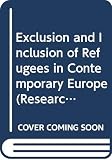 Muus, Philip: Exclusion and Inclusion of Refugees in Contemporary Europe Muus, Philip: Exclusion and Inclusion of Refugees in Contemporary Europe