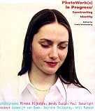 Dijkstra, Rineke: Photoworks in Progress: Constructing Identity