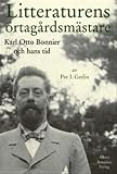 Gedin, Per I.: Litteraturens ortagardsmastare: Karl Otto Bonnier Och Hans Tid Gedin, Per I.: Litteraturens ortagardsmastare: Karl Otto Bonnier Och Hans Tid