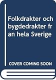 Arno-Berg, Inga: Folkdrakter Och Bygdedrakter Fran Hela Sverige