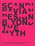 Not Available: Scandinavian Design Beyond the Myth: Fifty Years of Scandinavian Designfrom the Nordic Countries Not Available: Scandinavian Design Beyond the Myth: Fifty Years of Scandinavian Designfrom the Nordic Countries