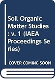 International Atomic Energy Agency: Soil Organic Matter Studies: Proceedings of a Symposium .. International Atomic Energy Agency: Soil Organic Matter Studies: Proceedings of a Symposium ..