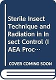 International Atomic Energy Agency: Sterile Insect Technique and Radiation in Insect Control: Proceedings of the International Symposium on the Sterile Insect Technique and the Use of Radiation in Genetic Insect Control International Atomic Energy Agency: Sterile Insect Technique and Radiation in Insect Control: Proceedings of the International Symposium on the Sterile Insect Technique and the Use of Radiation in Genetic Insect Control