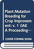 International Atomic Energy Agency Staff: Plant Mutation Breeding for Crop Improvement International Atomic Energy Agency Staff: Plant Mutation Breeding for Crop Improvement
