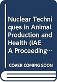 International Atomic Energy Agency: Nuclear Techniques in Animal Production and Health: Proceedings of the International Symposium .. International Atomic Energy Agency: Nuclear Techniques in Animal Production and Health: Proceedings of the International Symposium ..