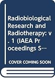 International Atomic Energy Agency: Radiobiological Research and Radiotherapy: Proceedings of an International Symposium on the Radiobiological Research Needed for the Improvement of Radiotherapy Held by the International Atomic Energy Agency in Vienna, 22-26 November 1976 International Atomic Energy Agency: Radiobiological Research and Radiotherapy: Proceedings of an International Symposium on the Radiobiological Research Needed for the Improvement of Radiotherapy Held by the International Atomic Energy Agency in Vienna, 22-26 November 1976