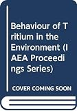 International Atomic Energy Agency: Behaviour of Tritium in the Environment: Proceedings of the International Symposium on the Behaviour of Tritium in the Environment International Atomic Energy Agency: Behaviour of Tritium in the Environment: Proceedings of the International Symposium on the Behaviour of Tritium in the Environment