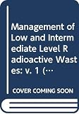Commission of the European Communities: Management of Low and Intermediate Level Radioactive Wastes, 1988: Proceedings of an International Symposium on Management of Low and Intermediate Level Radioactive Wastes Commission of the European Communities: Management of Low and Intermediate Level Radioactive Wastes, 1988: Proceedings of an International Symposium on Management of Low and Intermediate Level Radioactive Wastes