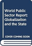 United Nations, Dept. of Economic and Social Affairs Staff: World Public Sector Report : Globalization and the State