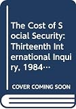 [???]: The Cost of Social Security: Thirteenth International Inquiry, 1984-1986