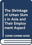 ILO Regional Office for Asia & the Pacific: Shrinkage of Urban Slums in Asia and Their Employment Aspects