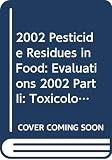 Fao: 2002 Pesticide Residues in Food: Evaluations 2002 Part Ii Toxicological Evaluations