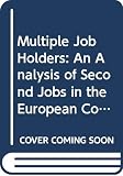 Alden, Jeremy: Multiple Job Holders: An Analysis of Second Jobs in the European Community Alden, Jeremy: Multiple Job Holders: An Analysis of Second Jobs in the European Community