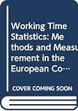 Statistical Office of the European Communities: Working Time Statistics: Methods and Measurement in the European Community Statistical Office of the European Communities: Working Time Statistics: Methods and Measurement in the European Community