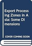 Vittal, N.: Export Processing Zones in Asia: Some Dimensions Vittal, N.: Export Processing Zones in Asia: Some Dimensions