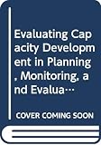 Horton, D.: Evaluating Capacity Development in Planning, Monitoring, and Evaluation: A Case from Agricultural Research Horton, D.: Evaluating Capacity Development in Planning, Monitoring, and Evaluation: A Case from Agricultural Research