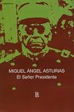 Asturias, Miguel Angel: El Senor Presidente Asturias, Miguel Angel: El Senor Presidente