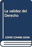 Nino, Carlos Santiago: La Validez Del Derecho Nino, Carlos Santiago: La Validez Del Derecho
