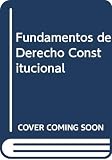 Nino, Carlos Santiago: Fundamentos De Derecho Constitucional: Analisis Filosofico, Juridico Y Politologico De La Practica Constitucional Nino, Carlos Santiago: Fundamentos De Derecho Constitucional: Analisis Filosofico, Juridico Y Politologico De La Practica Constitucional