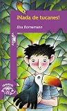 Bornemann, Elsa Isabel: Nada De Tucanes! Bornemann, Elsa Isabel: Nada De Tucanes!