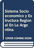 Romero, Luis Alberto: Sistema Socioeconomico Y Estructura Regional En La Argentina