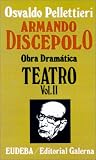 Discepolo, Armando: Armando Discepolo Obra Dramatica Discepolo, Armando: Armando Discepolo Obra Dramatica