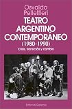 Pellettieri, Osvaldo: Teatro Argentino Contemporáneo, 1980-1990: Crisis, Transición y Cambio Pellettieri, Osvaldo: Teatro Argentino Contemporáneo, 1980-1990: Crisis, Transición y Cambio
