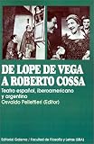 Pellettieri, Osvaldo: De Lope De Vega a Roberto Cossa: Teatro Espanol, Iberoamericano Y Argentino Pellettieri, Osvaldo: De Lope De Vega a Roberto Cossa: Teatro Espanol, Iberoamericano Y Argentino