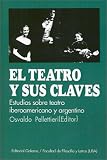 Pellettieri, Osvaldo: El Teatro y Sus Claves: Estudios Sobre Teatro Argentino e Iberoamericano Pellettieri, Osvaldo: El Teatro y Sus Claves: Estudios Sobre Teatro Argentino e Iberoamericano