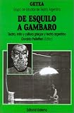 Pellettieri, Osvaldo: De Esquilo a Gambaro: Teatro, Mito y Cultura Griegos y Teatro Argentino Pellettieri, Osvaldo: De Esquilo a Gambaro: Teatro, Mito y Cultura Griegos y Teatro Argentino