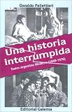 Pellettieri, Osvaldo: Una Historia Interrumpida: Teatro Argentino Moderno (1949-1976) Pellettieri, Osvaldo: Una Historia Interrumpida: Teatro Argentino Moderno (1949-1976)