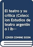 Pellettieri, Osvaldo: El Teatro Y Su Critica Pellettieri, Osvaldo: El Teatro Y Su Critica