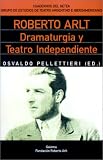 Pellettieri, Osvaldo: Roberto Arlt: Dramaturgia Y Teatro Independiente Pellettieri, Osvaldo: Roberto Arlt: Dramaturgia Y Teatro Independiente