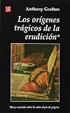Grafton, Anthony: Origenes Tragicos De LA Erudicion Grafton, Anthony: Origenes Tragicos De LA Erudicion