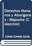 Hernandez, Isabel: Derechos Humanos Y Aborigenes: El Pueblo Mapuche