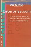 Papows, Jeff: Enterprise.Com: El Liderazgo En El Mercado En LA Era De LA Informacion