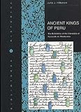 Hiltunen, Juha J.: Ancient Kings of Peru: The Reliability of the Chronicle of Fernando De Montesinos Correlating the Dynasty Lists with Current Prehistoric Periodization in the Andes Hiltunen, Juha J.: Ancient Kings of Peru: The Reliability of the Chronicle of Fernando De Montesinos Correlating the Dynasty Lists with Current Prehistoric Periodization in the Andes