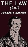 Bastiat, Frederic: The Law by Frederic Bastiat Bastiat, Frederic: The Law by Frederic Bastiat