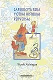 Arciniegas, Triunfo: Caperucita Roja Y Otras Historias Perversas
