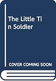 Andersen, Hans Christian: The Little Tin Soldier Andersen, Hans Christian: The Little Tin Soldier