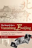 Aldrich, M. A.: The Search for a Vanishing Beijing : A Guide to China's Capital Through the Ages