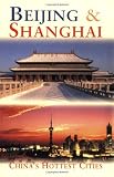 Hibbard, Peter: Beijing & Shanghai: China's Hottest Cities