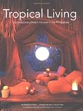 Reyes, Elizabeth: Tropical Living: Contemporary Dream Houses in the Philippines Reyes, Elizabeth: Tropical Living: Contemporary Dream Houses in the Philippines
