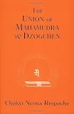 Rinpoche, Chokyi Nyima: The Union Of Mahamudra And Dzogchen